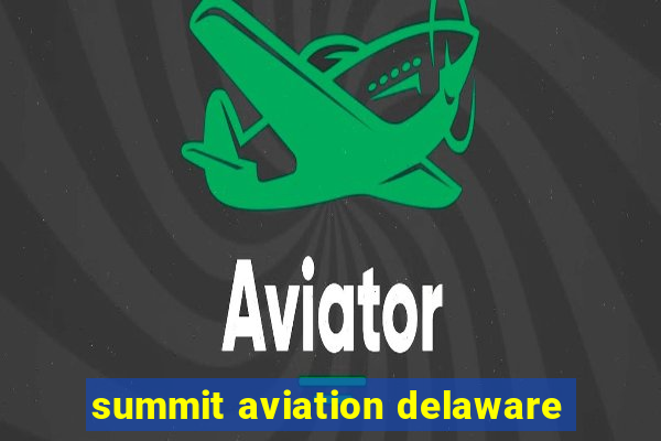 summit aviation delaware